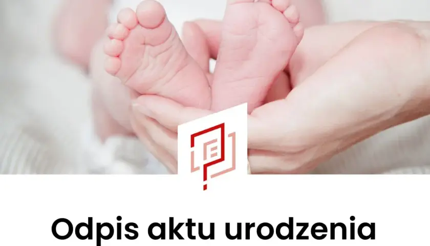 Dłonie trzymające stopy noworodka, z logo i napisem "Odpis aktu urodzenia".
